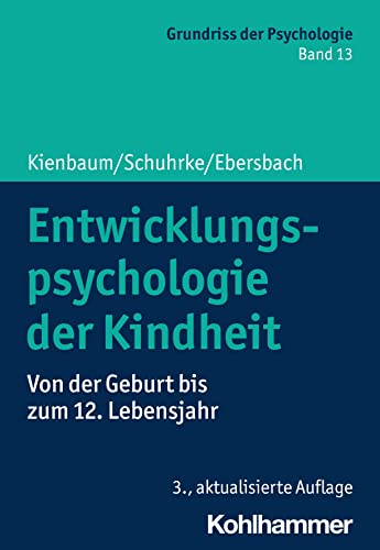 Entwicklungspsychologie der Kindheit: Von der Geburt bis zum 12. Lebensjahr (Grundriss der Psychologie, 13, Band 13) von W. Kohlhammer GmbH