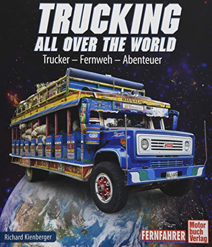Trucking all over the World: Trucker - Fernweh - Abenteuer von Motorbuch Verlag
