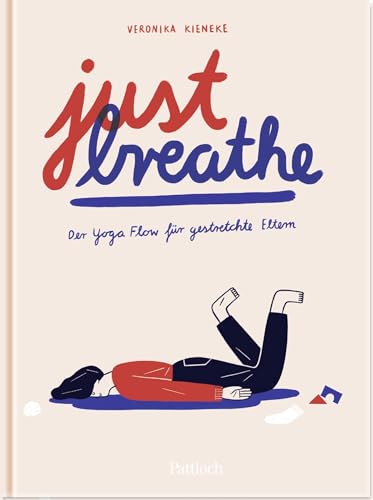 Just breathe: Der Yoga-Flow für gestretchte Eltern | Lustiges Geschenk für müde Mamas und Papas (Geschenke für frischgebackene Mütter) von Pattloch Geschenkbuch
