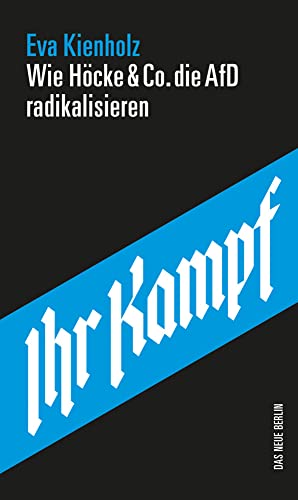 Ihr Kampf: Wie Höcke & Co. die AfD radikalisieren von Das Neue Berlin