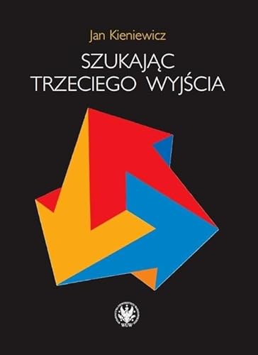 Szukając trzeciego wyjścia von Wydawnictwa Uniwersytetu Warszawskiego