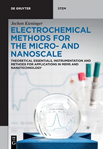 Electrochemical Methods for the Micro- and Nanoscale: Theoretical Essentials, Instrumentation and Methods for Applications in MEMS and Nanotechnology (De Gruyter STEM)