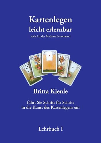 Kartenlegen leicht erlernbar - Lehrbuch I: Nach Art der Madame Lenormand Kartenlegen leicht erlernbar - Lehrbuch I: Nach Art der Madame Lenormand von Brika-Verlag