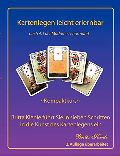 Kartenlegen leicht erlernbar. Kompaktkurs. Britta führt Sie in sieben Schritten in die Kunst des Kartenlegens ein Kartenlegen leicht erlernbar. Kompaktkurs. Britta führt Sie in sieben Schritten in die Kunst des Kartenlegens ein