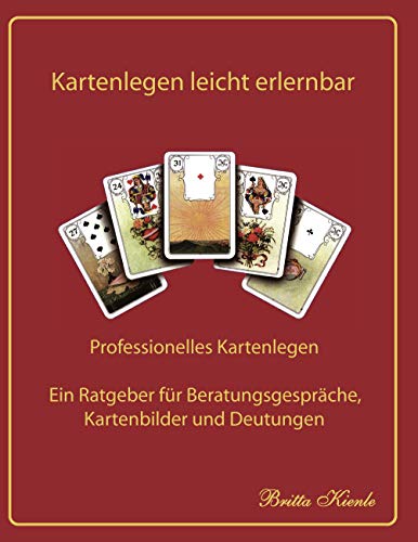Kartenlegen leicht erlernbar: Professionelles Kartenlegen - Ein Ratgeber für Beratungsgespräche, Kartenbilder und Deutungen von Books on Demand