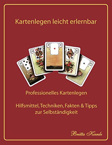 Kartenlegen leicht erlernbar: Professionelles Kartenlegen - Hilfsmittel, Techniken, Fakten & Tipps zur Selbständigkeit: Professionelles Kartenlegen - ... Fakten, Tipps und Tricks zur Selbständigkeit Kartenlegen leicht erlernbar: Professionelles Kartenlegen - Hilfsmittel, Techniken, Fakten & Tipps zur Selbständigkeit: Professionelles Kartenlegen - ... Fakten, Tipps und Tricks zur Selbständigkeit