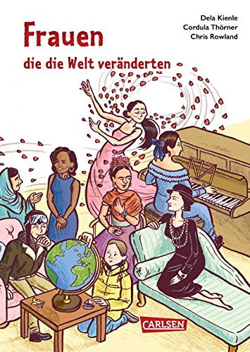 Frauen, die die Welt veränderten: 58 außergewöhnliche Frauen (Sachbuch kompakt und aktuell) von Carlsen