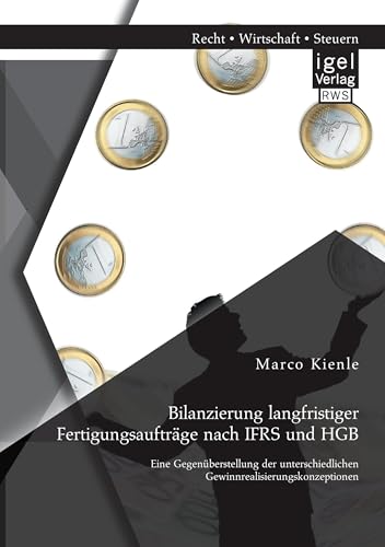Bilanzierung langfristiger Fertigungsaufträge nach Ifrs und Hgb: Eine Gegenüberstellung der unterschiedlichen Gewinnrealisierungskonzeptionen Bilanzierung langfristiger Fertigungsaufträge nach Ifrs und Hgb: Eine Gegenüberstellung der unterschiedlichen Gewinnrealisierungskonzeptionen von Igel Verlag
