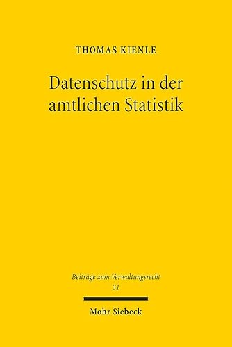 Datenschutz in der amtlichen Statistik: Unionsrechtliche Vorgaben und mitgliedstaatliche Gestaltungsräume am Beispiel der Bundesstatistik (BVwR, Band 31) von Mohr Siebeck