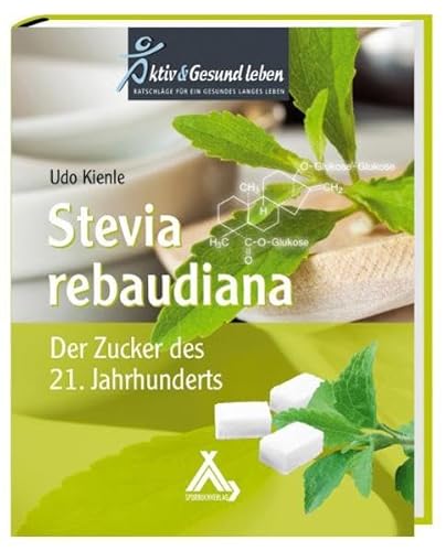 Stevia rebaudiana: Der Zucker des 21. Jahrhunderts von Spurbuchverlag Baunach