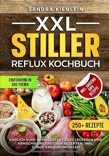 XXL Stiller Reflux Kochbuch: Endlich Ruhe im Magen! Mit 250+ leckeren und abwechslungsreichen Rezepten. Inkl. 7-Tage-Ernährungsplan von epubli