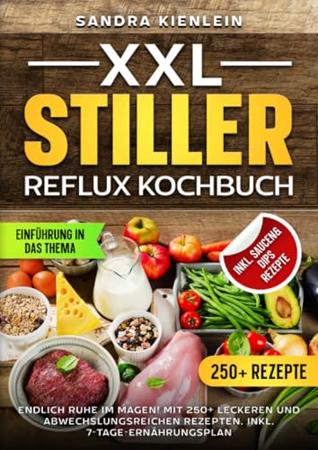 XXL Stiller Reflux Kochbuch: Endlich Ruhe im Magen! Mit 250+ leckeren und abwechslungsreichen Rezepten. Inkl. 7-Tage-Ernährungsplan von epubli