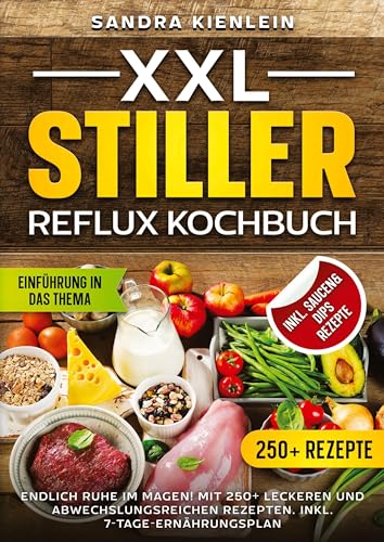 XXL Stiller Reflux Kochbuch: Endlich Ruhe im Magen! Mit 250+ leckeren und abwechslungsreichen Rezepten. Inkl. 7-Tage-Ernährungsplan von tredition