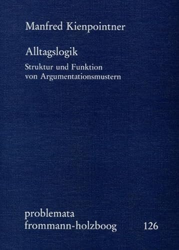 Alltagslogik: Struktur und Funktion von Argumentationsmustern (problemata, Band 126)