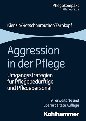 Aggression in der Pflege: Umgangsstrategien für Pflegebedürftige und Pflegepersonal (Pflegekompakt) von Kohlhammer W.