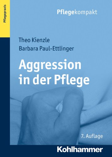 Aggression in der Pflege: Umgangsstrategien für Pflegebedürftige und Pflegepersonal: Umgangsstrategien Fur Pflegebedurftige Und Pflegepersonal (Pflegekompakt)