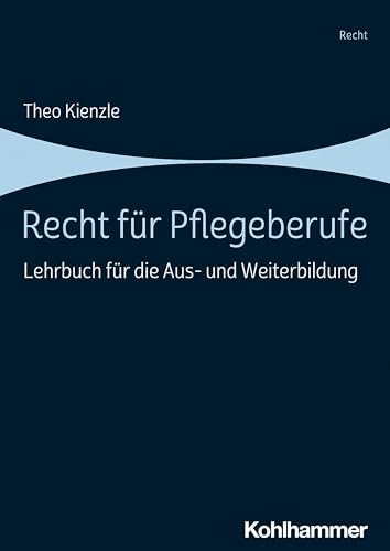 Recht für Pflegeberufe: Lehrbuch für die Aus- und Weiterbildung von Kohlhammer