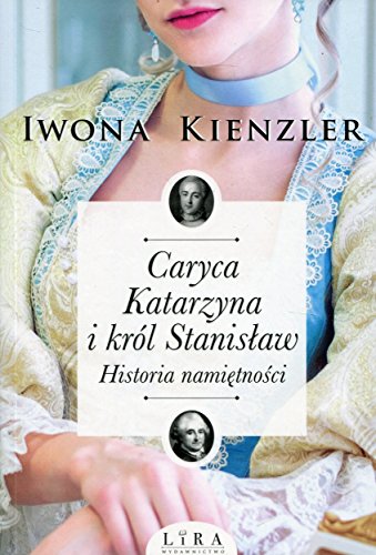 Caryca Katarzyna i krol Stanislaw: Historia namiętności