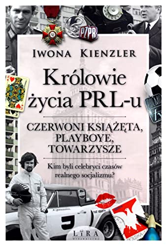 Królowie życia PRL-u: Czerwoni książęta, playboye, towarzysze von Lira Publishing