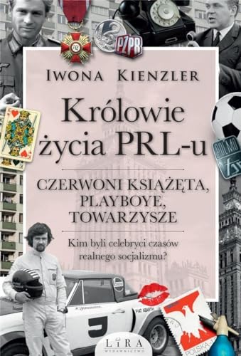 Królowie życia PRL-u: Czerwoni książęta, playboye, towarzysze