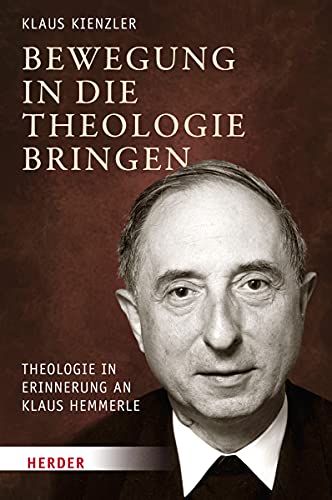 Bewegung in die Theologie bringen: Theologie in Erinnerung an Klaus Hemmerle