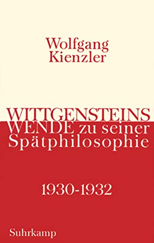 Wittgensteins Wende zu seiner Spätphilosophie 1930 bis 1932: Eine historische und systematische Darstellung von Suhrkamp Verlag AG