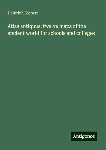 Atlas antiquus: twelve maps of the ancient world for schools and colleges von Antigonos Verlag