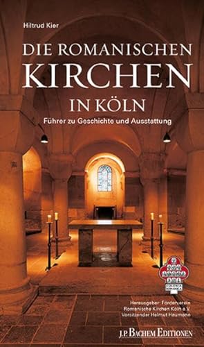 Die Romanischen Kirchen in Köln: Führer zu Geschichte und Ausstattung