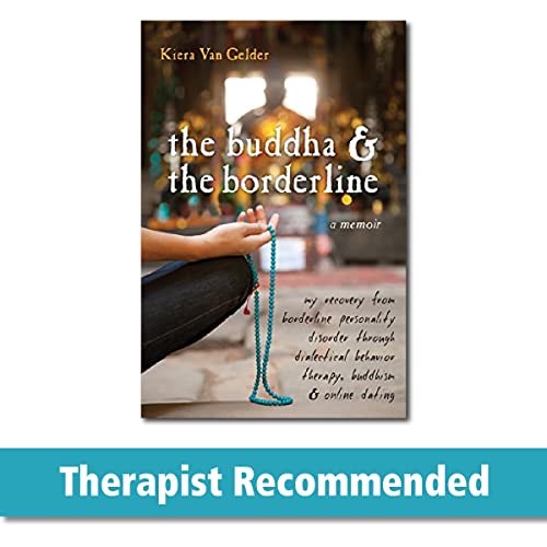 Buddha & The Borderline: My Recovery from Borderline Personality Disorder Through Dialectical Behavior Therapy, Buddhism, & Online Dating von New Harbinger