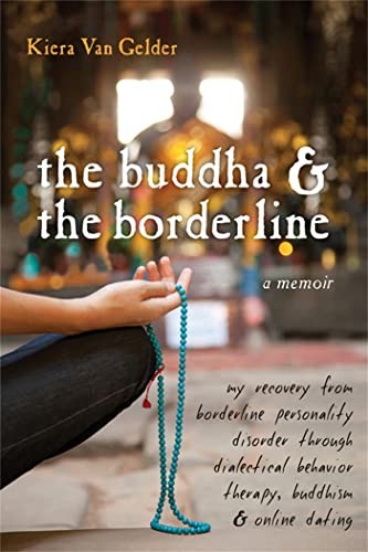 Buddha & The Borderline: My Recovery from Borderline Personality Disorder Through Dialectical Behavior Therapy, Buddhism, & Online Dating Buddha & The Borderline: My Recovery from Borderline Personality Disorder Through Dialectical Behavior Therapy, Buddhism, & Online Dating von New Harbinger Publications