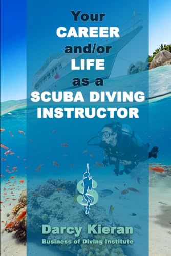 Your Career and/or Life as a Scuba Diving Instructor: How to make a good living out of your passion for diving. (Scuba Diving & Snorkeling for Scuba ... Instructors & Dive Industry Professionals) von Independently published