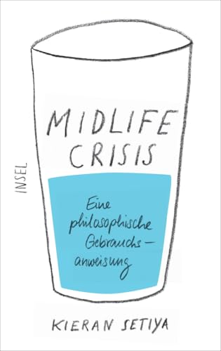 Midlife-Crisis: Eine philosophische Gebrauchsanweisung | Mit praktischen Tipps, wie der Sinnsuche in der Mitte des Lebens zu begegnen ist von Insel Verlag