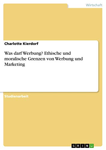 Was darf Werbung? Ethische und moralische Grenzen von Werbung und Marketing