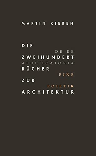 Die Zweihundert Bücher zur Architektur: De Re Aedificatoria. Eine Poietik von Wasmuth Verlag GmbH