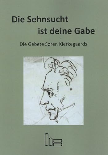 Die Sehnsucht ist deine Gabe.: Die Gebete Søren Kierkegaards von Hartmut Spenner Verlag