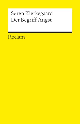 Der Begriff Angst: Kierkegaard, Søren – Logik und Ethik – 14456 – Vollst. durchges. und mit neuem Nachwort versehene Ausgabe 2023 (Reclams Universal-Bibliothek)
