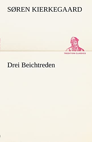 Drei Beichtreden: Drei Beichtreden (TREDITION CLASSICS)