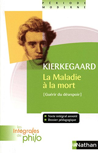Les intégrales de Philo - KIERKEGAARD, La Maladie à la Mort: Un exposé psychologique chrétien pour l'édification et le réveil Les intégrales de Philo - KIERKEGAARD, La Maladie à la Mort: Un exposé psychologique chrétien pour l'édification et le réveil von NATHAN