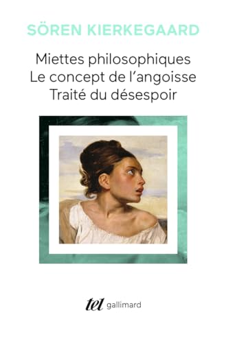 Miettes philosophiques - Le Concept de l'angoisse - Traité du désespoir Miettes philosophiques - Le Concept de l'angoisse - Traité du désespoir