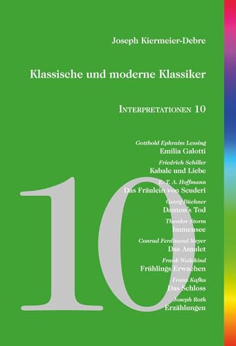 Klassische und moderne Klassiker: Interpretationen 10: Lessing - Schiller - Hoffmann - Büchner - Storm - Meyer - Wedekind - Kafka - Roth von edition abcdefghijklmnopqrstuvwxyz