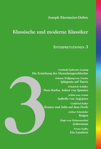 Klassische und moderne Klassiker: Interpretationen 3: Lessing - Goethe - Schiller - Arnim - Keller - Schnitzler - Hofmannsthal - Kafka von edition abcdefghijklmnopqrstuvwxyz