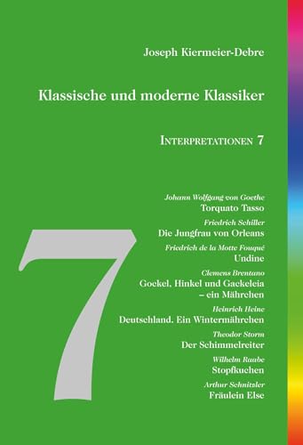 Klassische und moderne Klassiker: Interpretationen 7: Goethe - Schiller - Motte Fouqué - Brentano - Heine - Storm - Raabe - Schnitzler