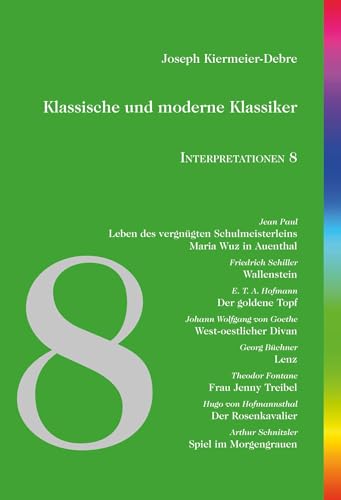 Klassische und moderne Klassiker: Interpretationen 8: Jean Paul - Schiller - Hoffmann - Goethe - Büchner - Fontane - Hofmannsthal - Schnitzler
