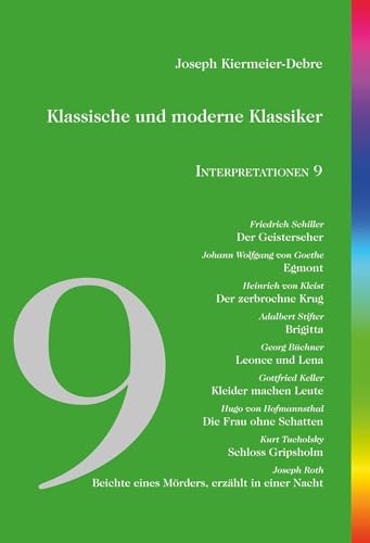 Klassische und moderne Klassiker: Interpretationen 9: Schiller - Goethe - Kleist - Stifter - Büchner - Keller - Hofmannsthal - Tucholsky - Roth von edition abcdefghijklmnopqrstuvwxyz