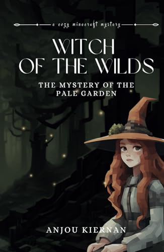 Witch of the Wilds: The Mystery of the Pale Garden: A Cozy Minecraft Mystery von Independently published