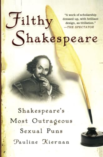Filthy Shakespeare: Shakespeare's Most Outrageous Sexual Puns