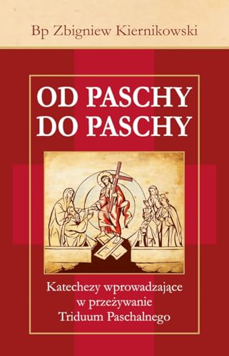 Od Paschy do Paschy: Katechezy wprowadzające w przeżywanie Triduum Paschalnego Od Paschy do Paschy: Katechezy wprowadzające w przeżywanie Triduum Paschalnego von Bernardinum