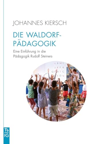 Die Waldorfpädagogik: Eine Einführung in die Pädagogik Rudolf Steiners (Tb fG: Taschenbuch Freies Geistesleben)