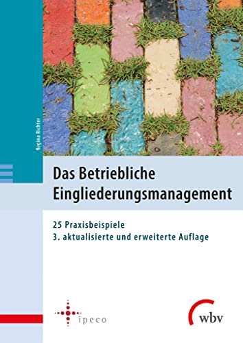 Das Betriebliche Eingliederungsmanagement: 25 Praxisbeispiele von wbv Publikation