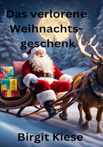 Das verlorene Weihnachtsgeschenk: Auf der Suche nach dem wahren Geist der Weihnacht Das verlorene Weihnachtsgeschenk: Auf der Suche nach dem wahren Geist der Weihnacht von epubli